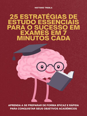 cover image of 25 Estratégias de Estudo Essenciais para o Sucesso em Exames em 7 Minutos Cada